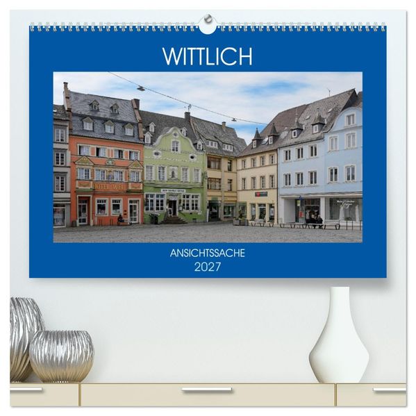 Wittlich - Ansichtssache (hochwertiger Premium Wandkalender 2027 DIN A2 quer) Kunstdruck in Hochglanz