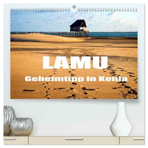 Lamu - Geheimtipp in Kenia (hochwertiger Premium Wandkalender 2027 DIN A2 quer) Kunstdruck in Hochglanz