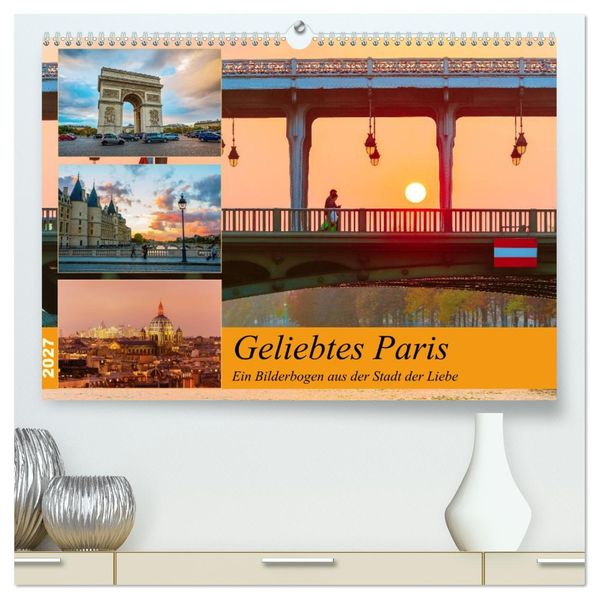 Geliebtes Paris - Ein Bilderbogen aus der Stadt der Liebe (hochwertiger Premium Wandkalender 2027 DIN A2 quer) Kunstdruck in Hochglanz