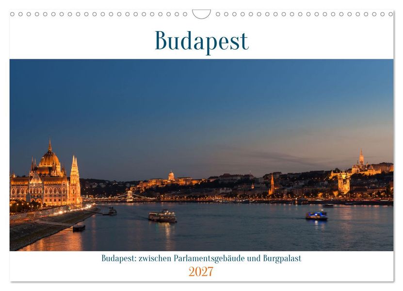 Budapest: zwischen Parlamentsgebäude und Burgpalast (Wandkalender 2027 DIN A3 quer) CALVENDO Monatskalender
