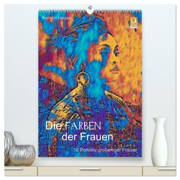 Die FARBEN der Frauen - 12 Porträts großartiger Frauen (hochwertiger Premium Wandkalender 2027 DIN A2 hoch) Kunstdruck in Hochglanz