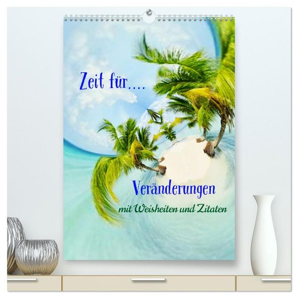 Zeit für...Veränderungen mit Weisheiten und Zitaten (hochwertiger Premium Wandkalender 2027 DIN A2 hoch) Kunstdruck in Hochglanz