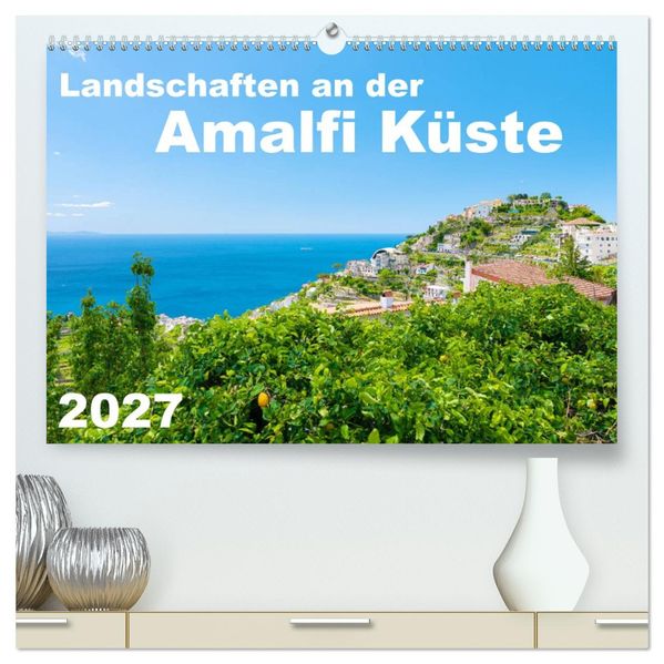 Landschaften an der Amalfi Küste (hochwertiger Premium Wandkalender 2027 DIN A2 quer) Kunstdruck in Hochglanz