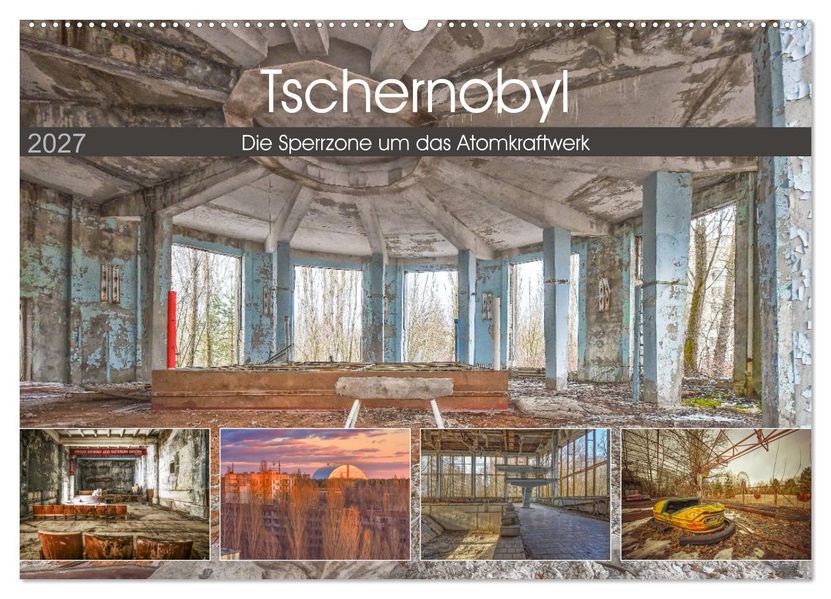 Tschernobyl - Die Sperrzone um das Atomkraftwerk (Wandkalender 2027 DIN A2 quer) CALVENDO Monatskalender
