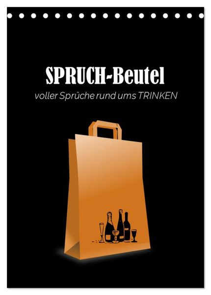 SPRUCH-Beutel voller Sprüche rund ums TRINKEN (Tischkalender 2027 DIN A5 hoch) CALVENDO Monatskalender