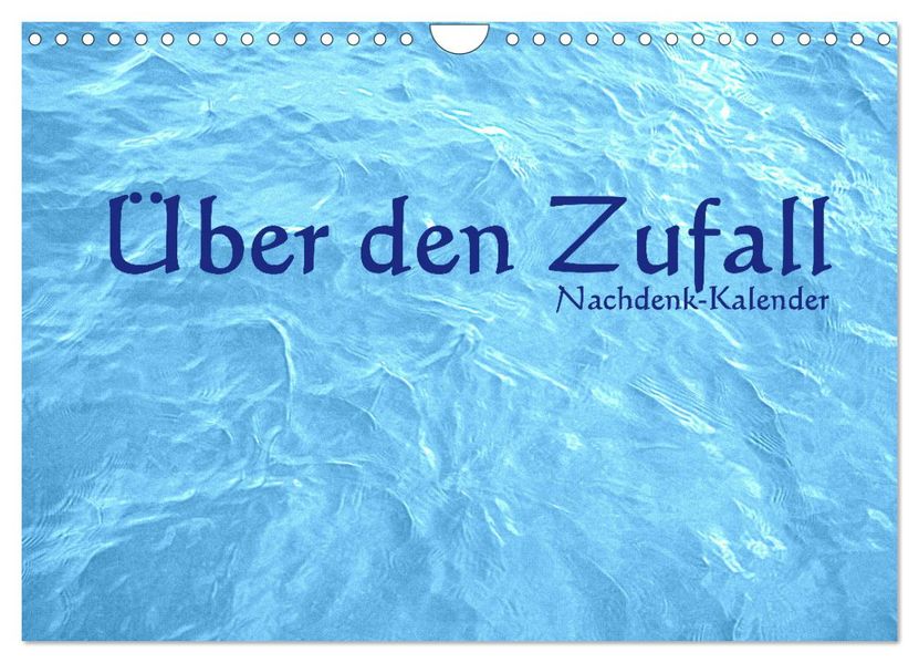 Über den Zufall - Nachdenk-Kalender (Wandkalender 2027 DIN A4 quer) CALVENDO Monatskalender