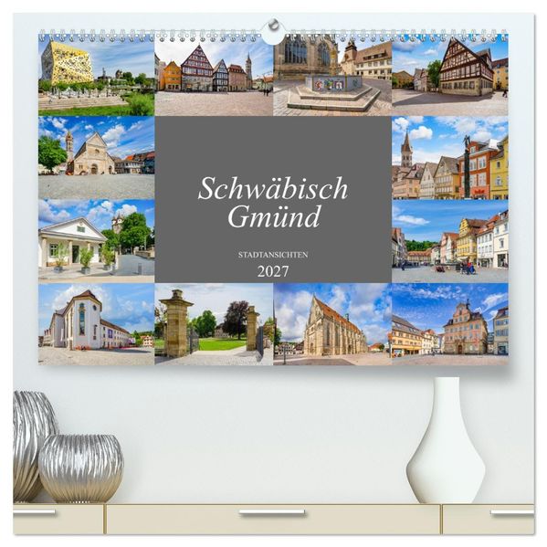 Schwäbisch Gmünd Stadtansichten (hochwertiger Premium Wandkalender 2027 DIN A2 quer) Kunstdruck in Hochglanz
