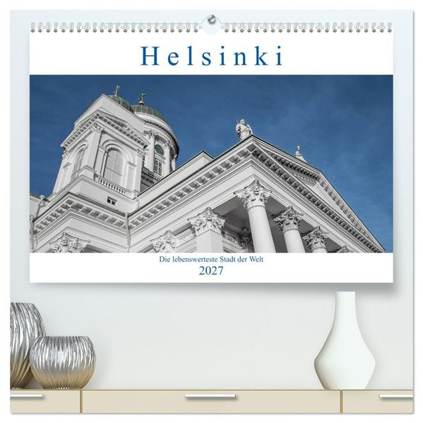 Helsinki - Die lebenswerteste Stadt der Welt (hochwertiger Premium Wandkalender 2027 DIN A2 quer) Kunstdruck in Hochglanz