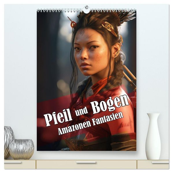 Pfeil und Bogen Amazonen Fantasien (hochwertiger Premium Wandkalender 2027 DIN A2 hoch) Kunstdruck in Hochglanz