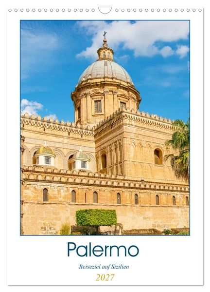 Palermo - Reiseziel auf Sizilien (Wandkalender 2027 DIN A3 hoch) CALVENDO Monatskalender