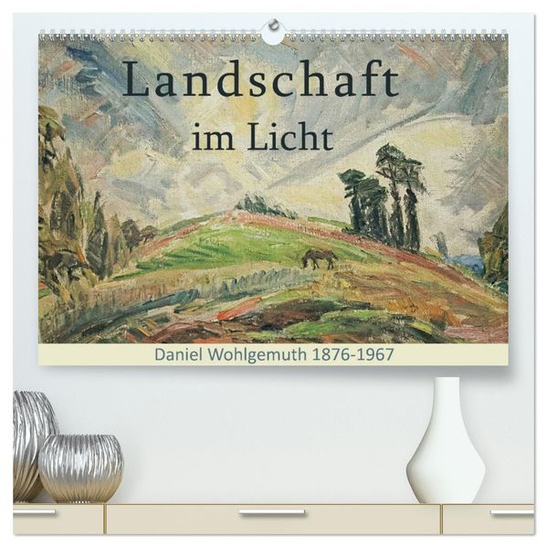 Landschaft im Licht. Daniel Wohlgemuth 1876-1967 (hochwertiger Premium Wandkalender 2027 DIN A2 quer) Kunstdruck in Hochglanz