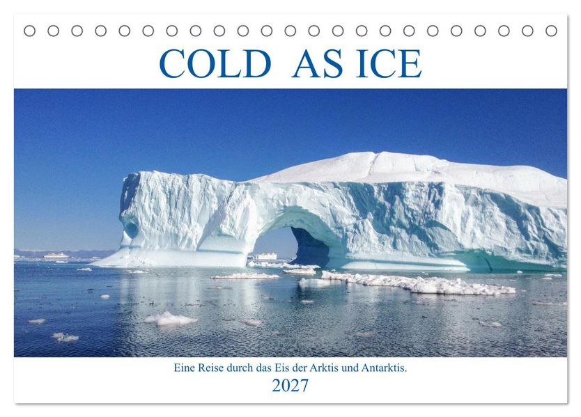 Cold as Ice - Eindrücke aus Arktis und Antarktis (Tischkalender 2027 DIN A5 quer) CALVENDO Monatskalender
