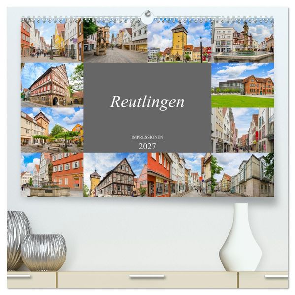Reutlingen Impressionen (hochwertiger Premium Wandkalender 2027 DIN A2 quer) Kunstdruck in Hochglanz