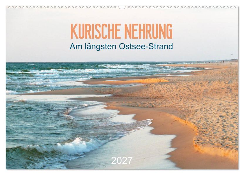 Kurische Nehrung: am längsten Ostsee-Strand (Wandkalender 2027 DIN A2 quer) CALVENDO Monatskalender
