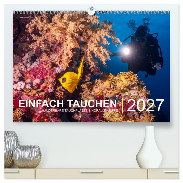 Einfach Tauchen - Wunderbare Tauchplätze und Korallenriffe (hochwertiger Premium Wandkalender 2027 DIN A2 quer) Kunstdruck in Hochglanz