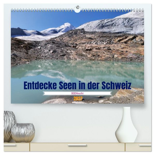 SEENsucht Entdecke Seen in der Schweiz (hochwertiger Premium Wandkalender 2027 DIN A2 quer) Kunstdruck in Hochglanz