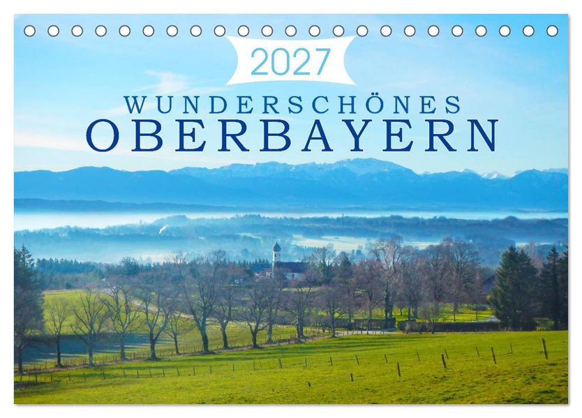 Wunderschönes Oberbayern (Tischkalender 2027 DIN A5 quer) CALVENDO Monatskalender