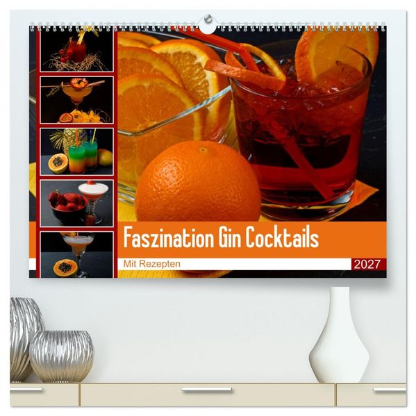 Faszination Gin Cocktails (hochwertiger Premium Wandkalender 2027 DIN A2 quer) Kunstdruck in Hochglanz