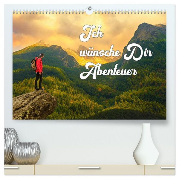 Ich wünsche Dir Abenteuer (hochwertiger Premium Wandkalender 2027 DIN A2 quer) Kunstdruck in Hochglanz