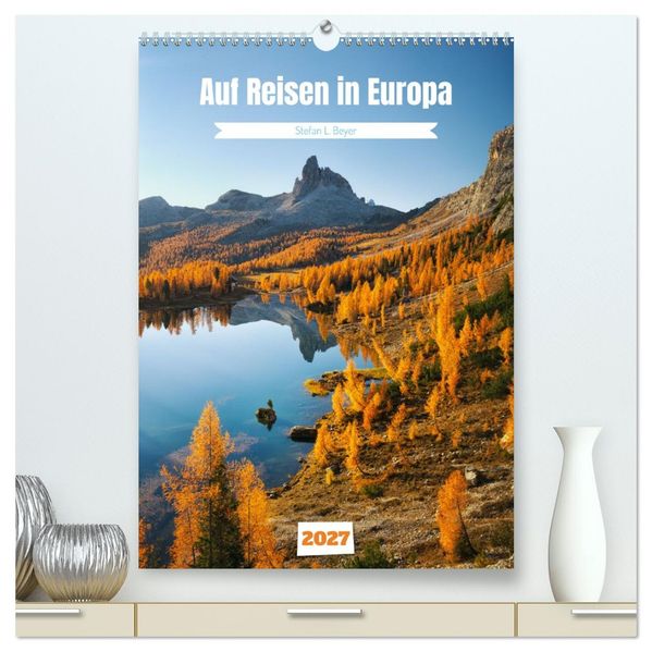 Auf Reisen in Europa (hochwertiger Premium Wandkalender 2027 DIN A2 hoch) Kunstdruck in Hochglanz