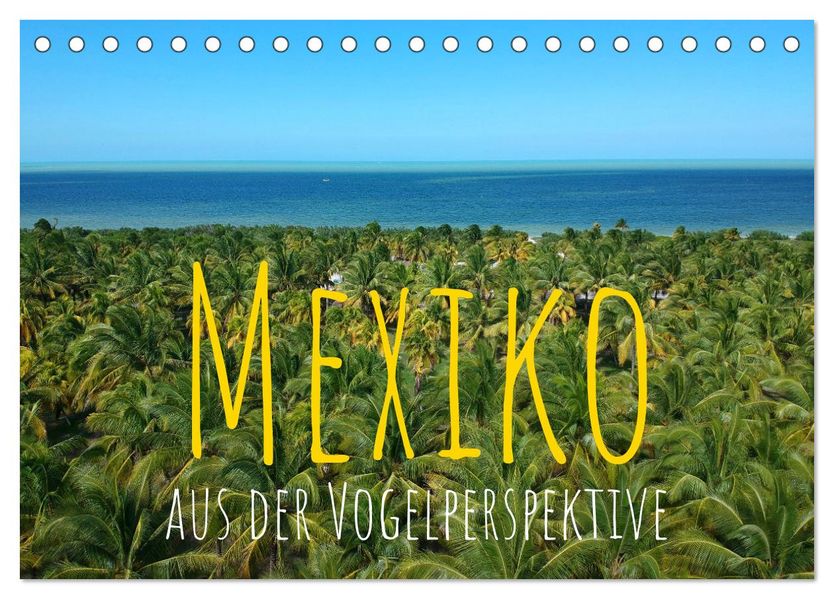 Mexiko aus der Vogelperspektive (Tischkalender 2027 DIN A5 quer) CALVENDO Monatskalender