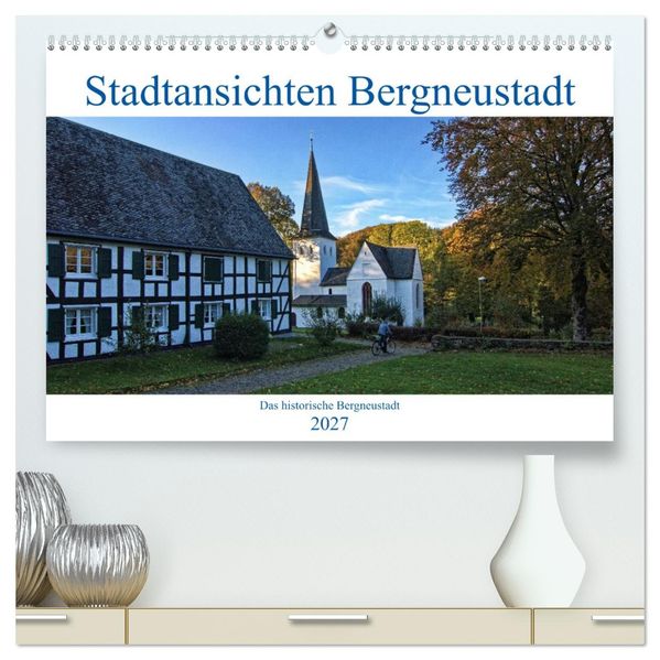 Stadtansichten Bergneustadt (hochwertiger Premium Wandkalender 2027 DIN A2 quer) Kunstdruck in Hochglanz