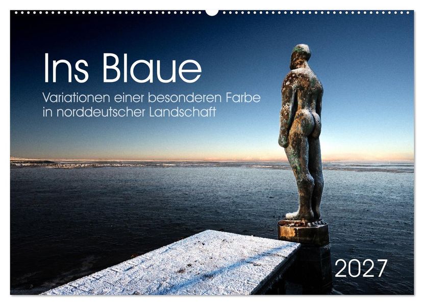 Ins Blaue.Variationen einer besonderen Farbe in norddeutscher Landschaft. (Wandkalender 2027 DIN A2 quer) CALVENDO Monatskalender