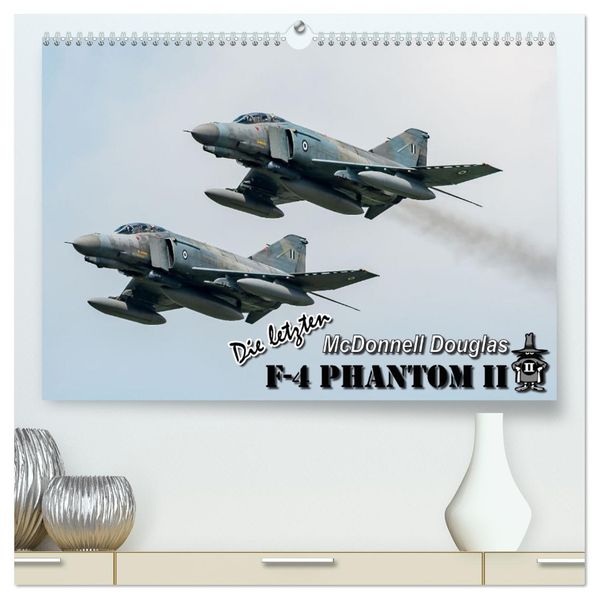 Die letzten McDonnell Douglas F-4 Phantom II (hochwertiger Premium Wandkalender 2027 DIN A2 quer) Kunstdruck in Hochglanz