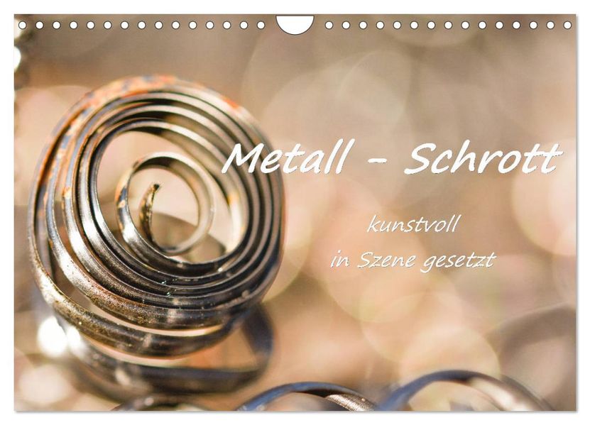 Metall - Schrott kunstvoll in Szene gesetzt (Wandkalender 2027 DIN A4 quer) CALVENDO Monatskalender