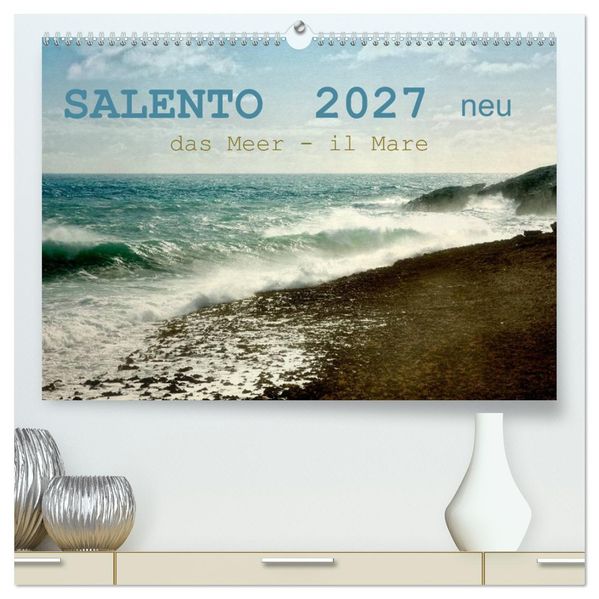 SALENTO das Meer - il Mare neu (hochwertiger Premium Wandkalender 2027 DIN A2 quer) Kunstdruck in Hochglanz
