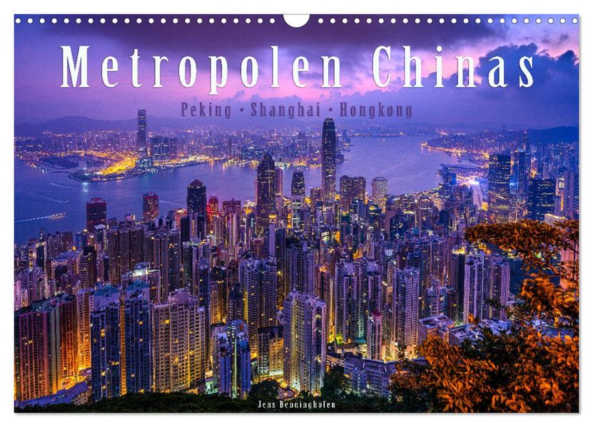 Metropolen Chinas - Peking Shanghai Hongkong (Wandkalender 2027 DIN A3 quer) CALVENDO Monatskalender