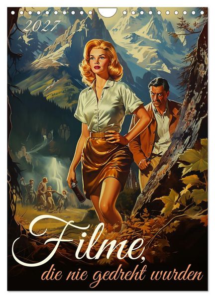 Filme die nie gedreht wurden (Wandkalender 2027 DIN A4 hoch) CALVENDO Monatskalender