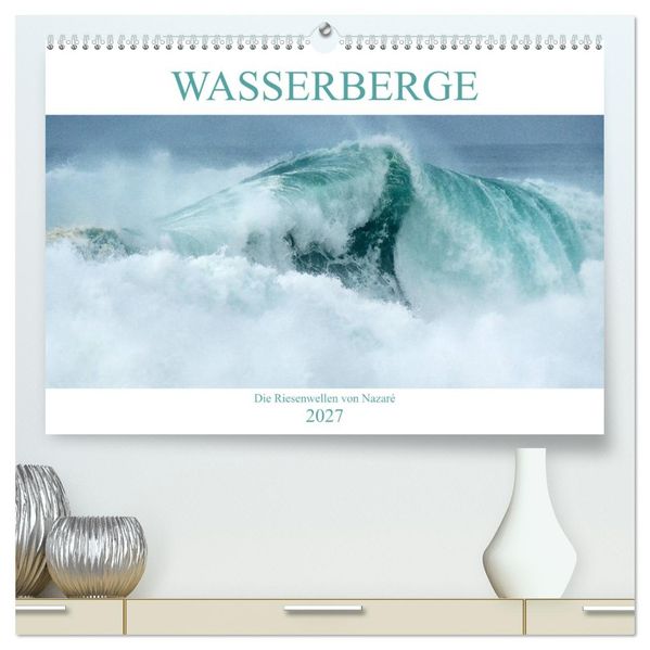 WASSERBERGE - Die Riesenwellen von Nazaré (hochwertiger Premium Wandkalender 2027 DIN A2 quer) Kunstdruck in Hochglanz