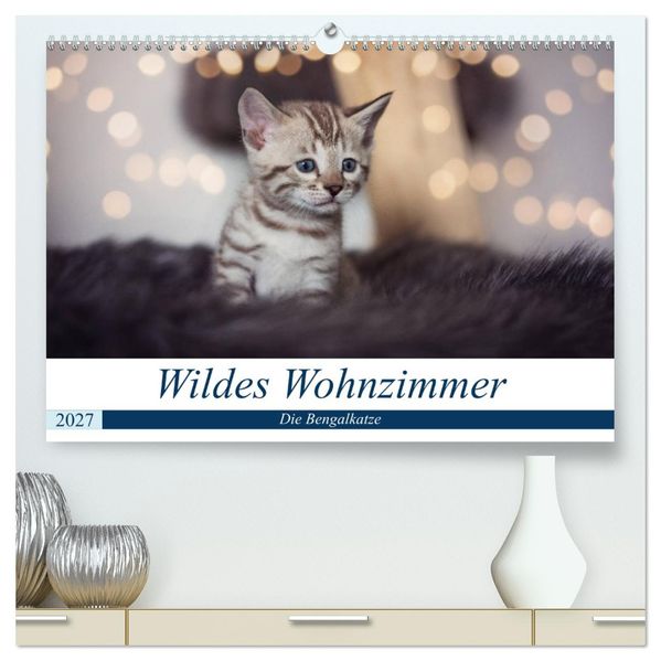 Wildes Wohnzimmer - Die Bengalkatze (hochwertiger Premium Wandkalender 2027 DIN A2 quer) Kunstdruck in Hochglanz