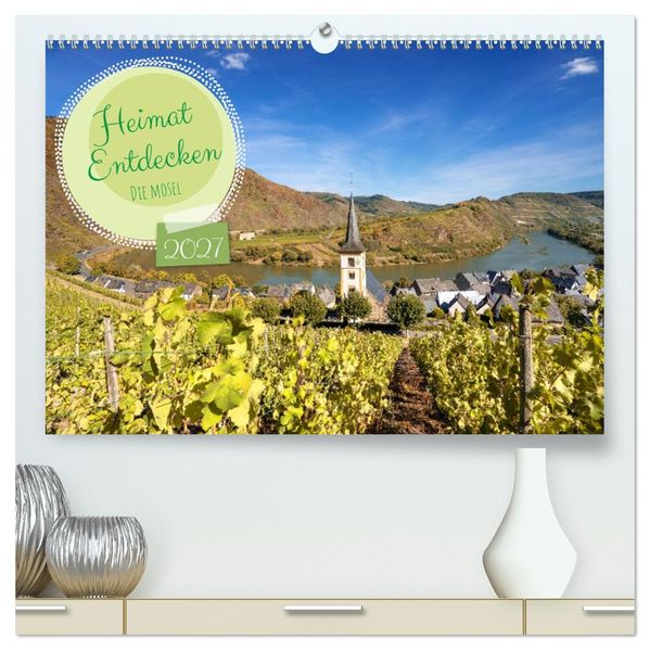 Heimat Entdecken - Die Mosel (hochwertiger Premium Wandkalender 2027 DIN A2 quer) Kunstdruck in Hochglanz