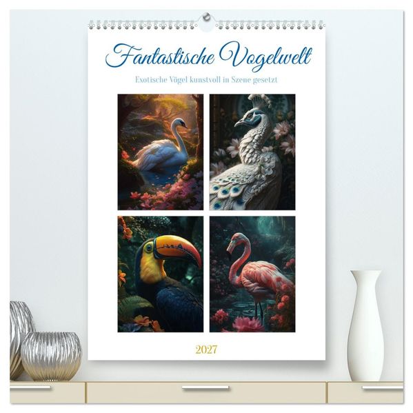 Fantastische Vogelwelt (hochwertiger Premium Wandkalender 2027 DIN A2 hoch) Kunstdruck in Hochglanz