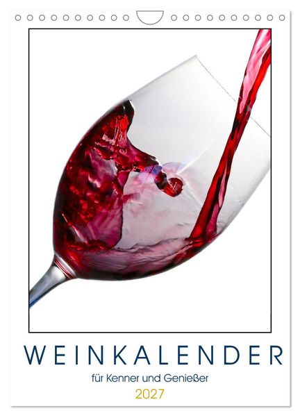 Weinkalender - für Kenner und Genießer (Wandkalender 2027 DIN A4 hoch) CALVENDO Monatskalender