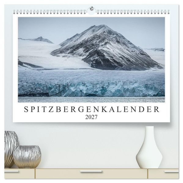Spitzbergenkalender (hochwertiger Premium Wandkalender 2027 DIN A2 quer) Kunstdruck in Hochglanz