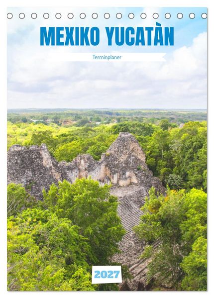Mexiko Yucatán Terminplaner (Tischkalender 2027 DIN A5 hoch) CALVENDO Monatskalender