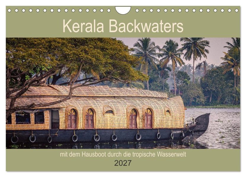 Kerala Backwaters - mit dem Hausboot durch die tropische Wasserwelt (Wandkalender 2027 DIN A4 quer) CALVENDO Monatskalender