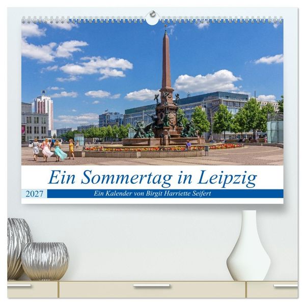 Ein Sommertag in Leipzig (hochwertiger Premium Wandkalender 2027 DIN A2 quer) Kunstdruck in Hochglanz