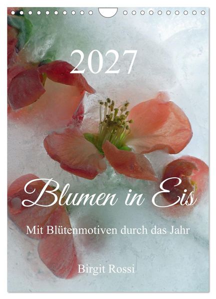 Blumen in Eis (Wandkalender 2027 DIN A4 hoch) CALVENDO Monatskalender