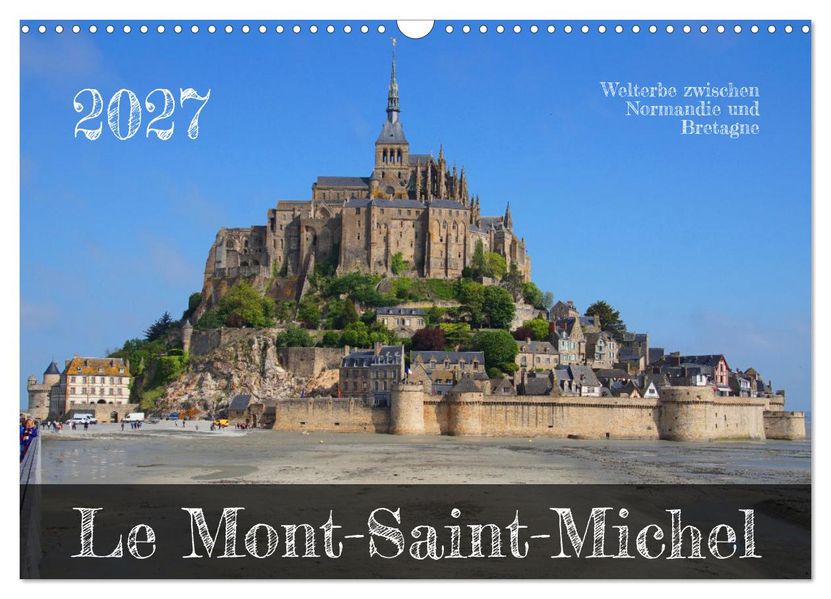 Le Mont-Saint-Michel - Welterbe zwischen Normandie und Bretagne (Wandkalender 2027 DIN A3 quer) CALVENDO Monatskalender