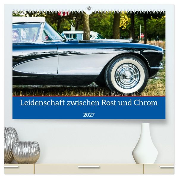 Leidenschaft zwischen Rost und Chrom (hochwertiger Premium Wandkalender 2027 DIN A2 quer) Kunstdruck in Hochglanz