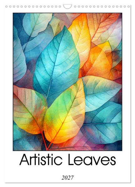Artistic Leaves (Wall Calendar 2027 DIN A3 portrait) CALVENDO 12 Month Wall Calendar