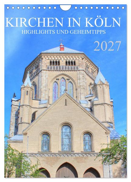 Kirchen in Köln - Highlights und Geheimtipps (Wandkalender 2027 DIN A4 hoch) CALVENDO Monatskalender