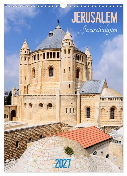 Jerusalem - Jeruschalajim (Wandkalender 2027 DIN A3 hoch) CALVENDO Monatskalender