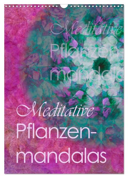 Meditative Pflanzenmandalas (Wandkalender 2027 DIN A3 hoch) CALVENDO Monatskalender