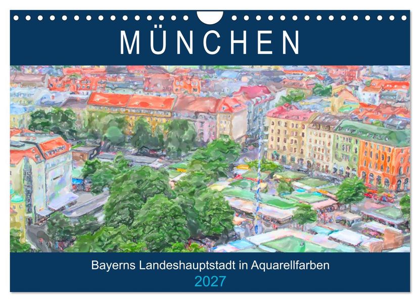 München - Bayerns Landeshauptstadt in Aquarellfarben (Wandkalender 2027 DIN A4 quer) CALVENDO Monatskalender