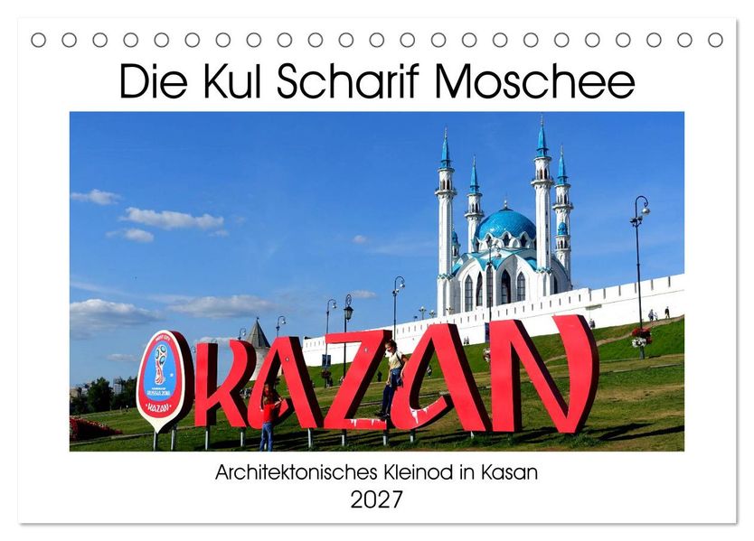 Die Kul Scharif Moschee - Architektonisches Kleinod in Kasan (Tischkalender 2027 DIN A5 quer) CALVENDO Monatskalender